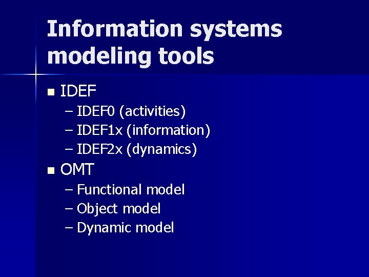 Information systems modeling tools n IDEF – IDEF 0 (activities) – IDEF 1 x
