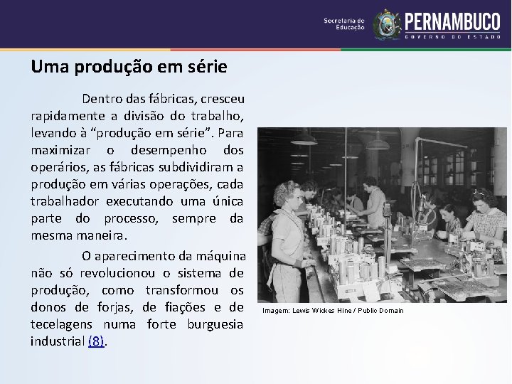 Uma produção em série Dentro das fábricas, cresceu rapidamente a divisão do trabalho, levando