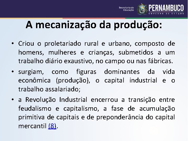 A mecanização da produção: • Criou o proletariado rural e urbano, composto de homens,