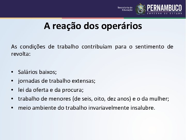 A reação dos operários As condições de trabalho contribuíam para o sentimento de revolta: