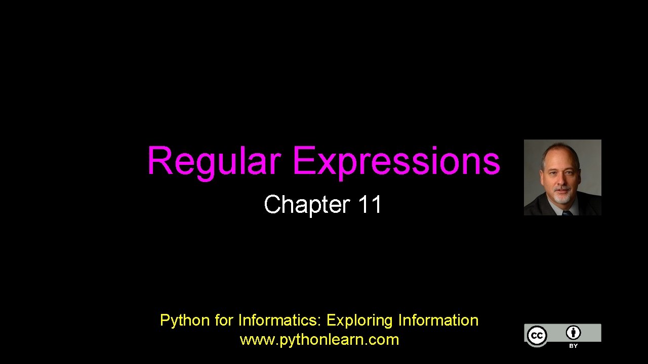 Regular Expressions Chapter 11 Python for Informatics: Exploring Information www. pythonlearn. com 