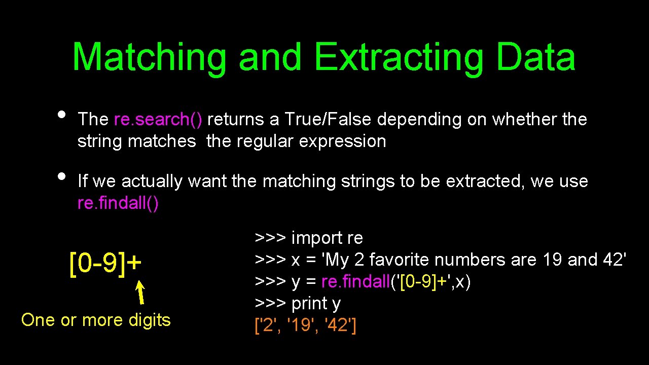 Matching and Extracting Data • • The re. search() returns a True/False depending on