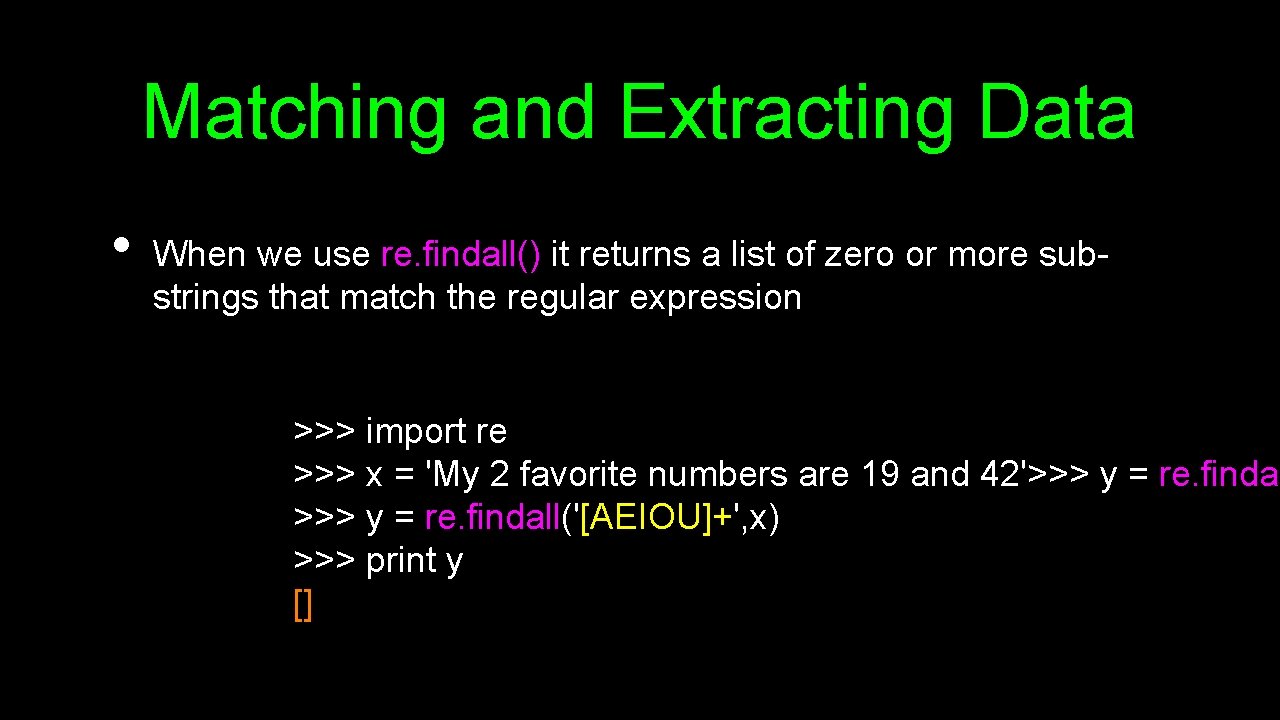 Matching and Extracting Data • When we use re. findall() it returns a list