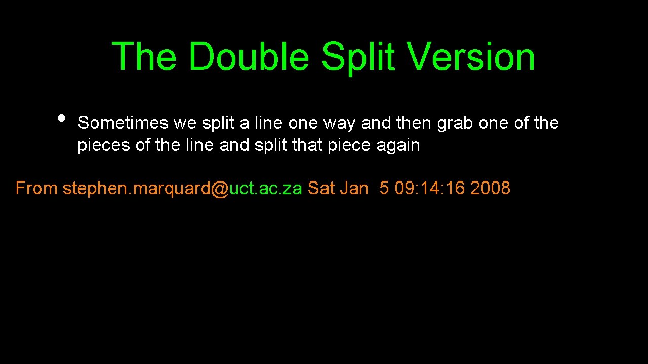 The Double Split Version • Sometimes we split a line one way and then