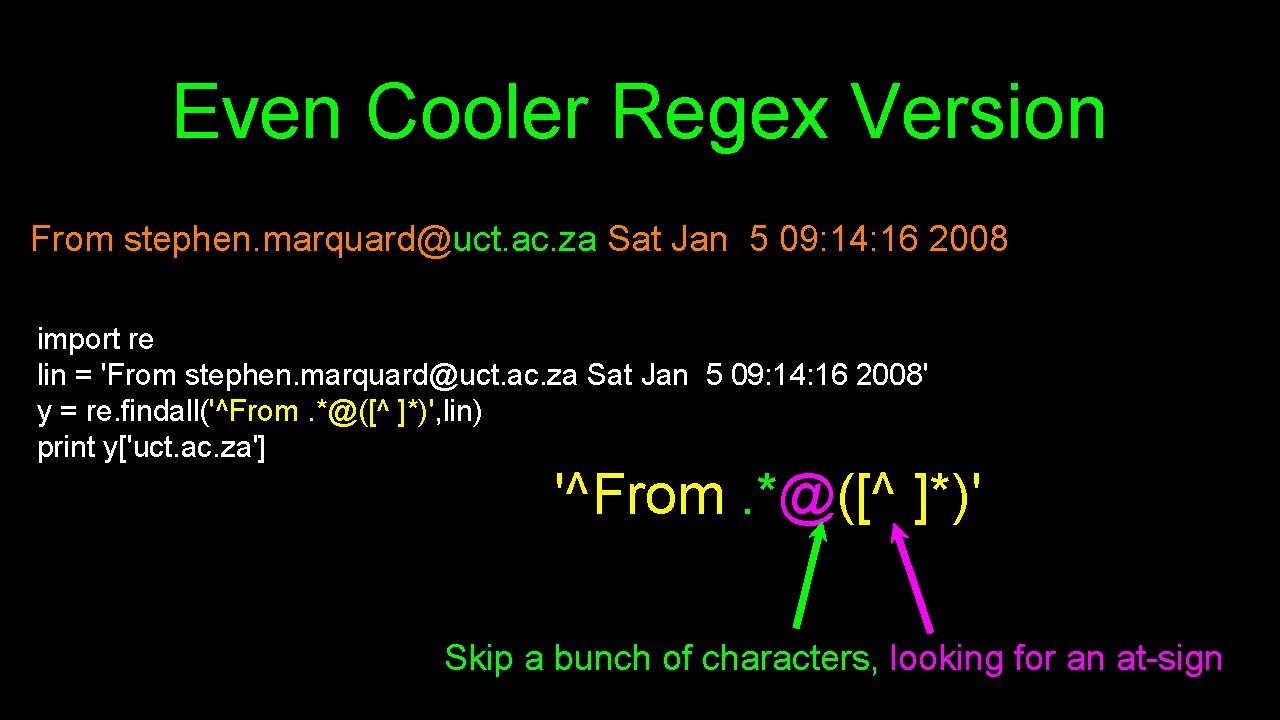 Even Cooler Regex Version From stephen. marquard@uct. ac. za Sat Jan 5 09: 14: