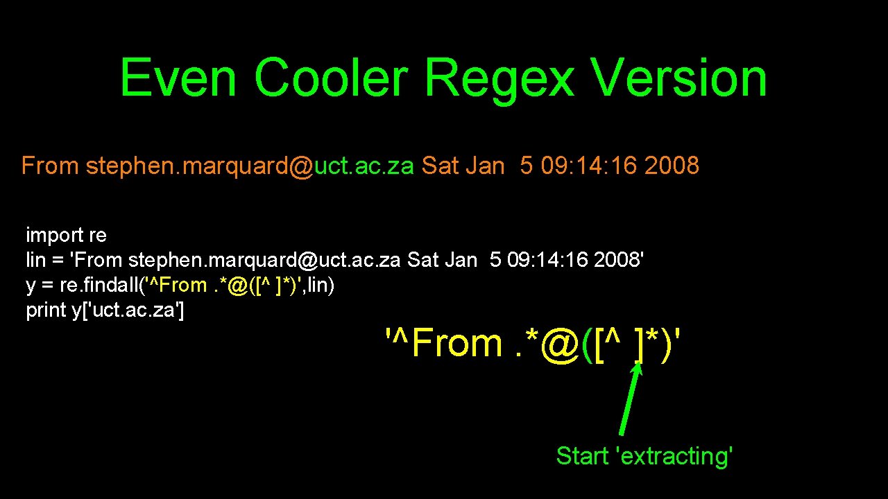 Even Cooler Regex Version From stephen. marquard@uct. ac. za Sat Jan 5 09: 14: