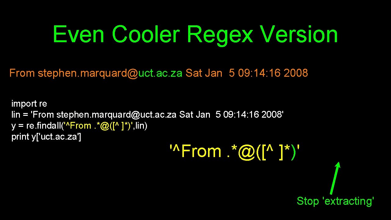 Even Cooler Regex Version From stephen. marquard@uct. ac. za Sat Jan 5 09: 14: