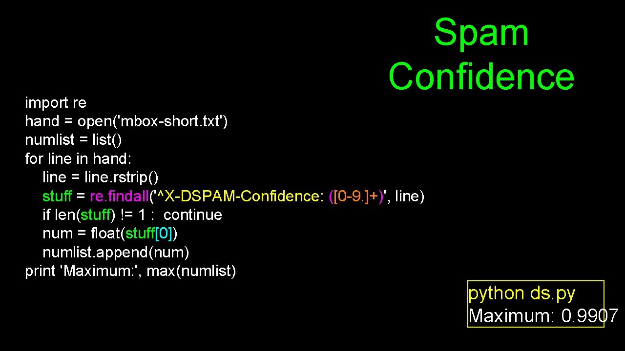 Spam Confidence import re hand = open('mbox-short. txt') numlist = list() for line in