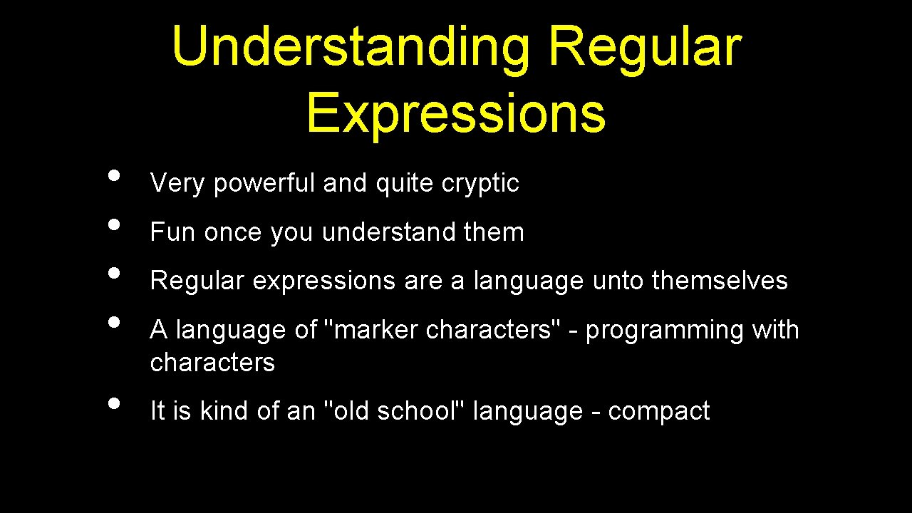 Understanding Regular Expressions • • • Very powerful and quite cryptic Fun once you