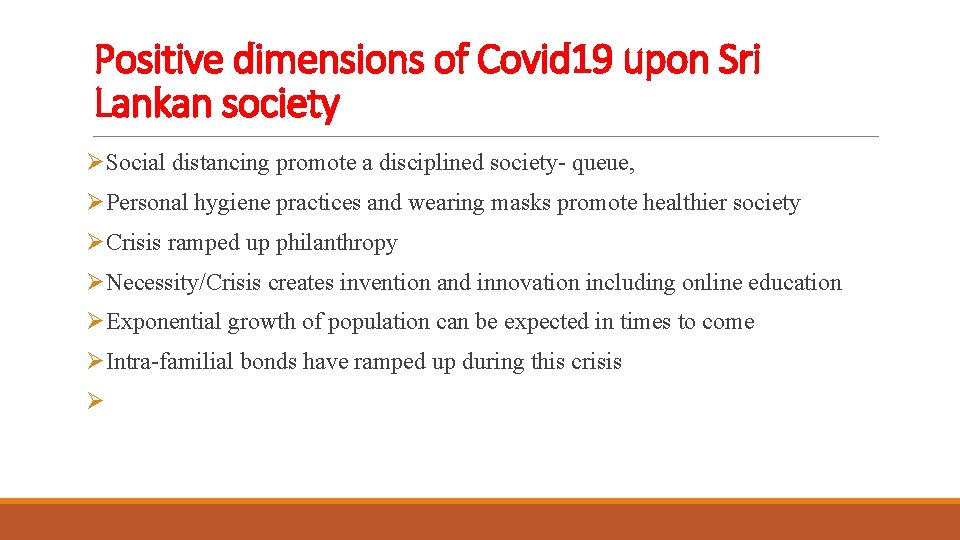 Positive dimensions of Covid 19 upon Sri Lankan society ØSocial distancing promote a disciplined