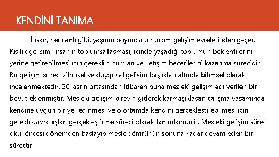 KENDİNİ TANIMA İnsan, her canlı gibi, yaşamı boyunca bir takım gelişim evrelerinden geçer. Kişilik