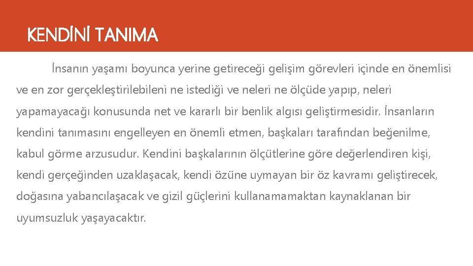 KENDİNİ TANIMA İnsanın yaşamı boyunca yerine getireceği gelişim görevleri içinde en önemlisi ve en