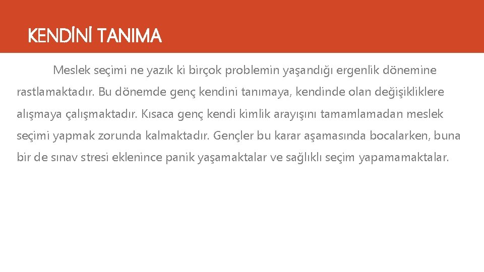 KENDİNİ TANIMA Meslek seçimi ne yazık ki birçok problemin yaşandığı ergenlik dönemine rastlamaktadır. Bu