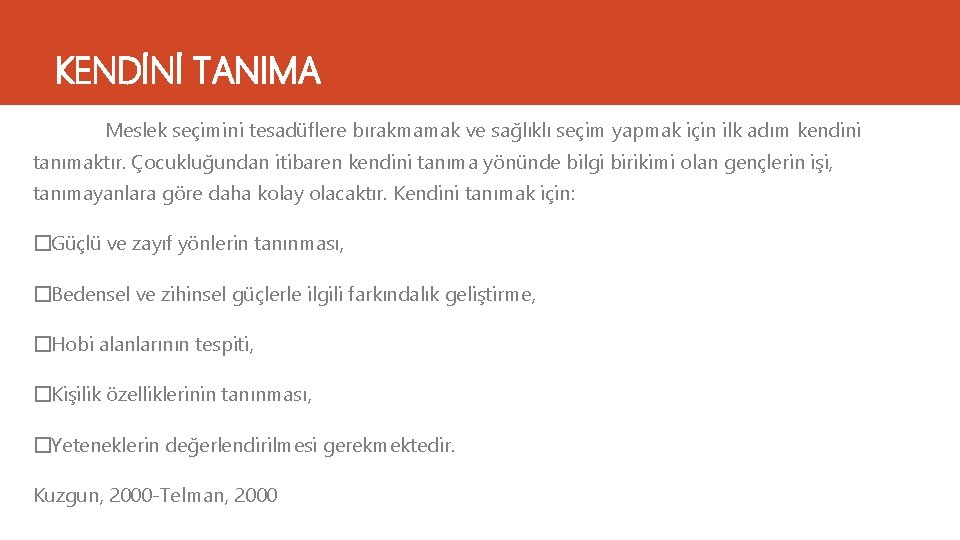 KENDİNİ TANIMA Meslek seçimini tesadüflere bırakmamak ve sağlıklı seçim yapmak için ilk adım kendini