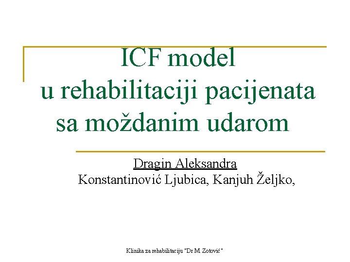 ICF model u rehabilitaciji pacijenata sa moždanim udarom Dragin Aleksandra Konstantinović Ljubica, Kanjuh Željko,