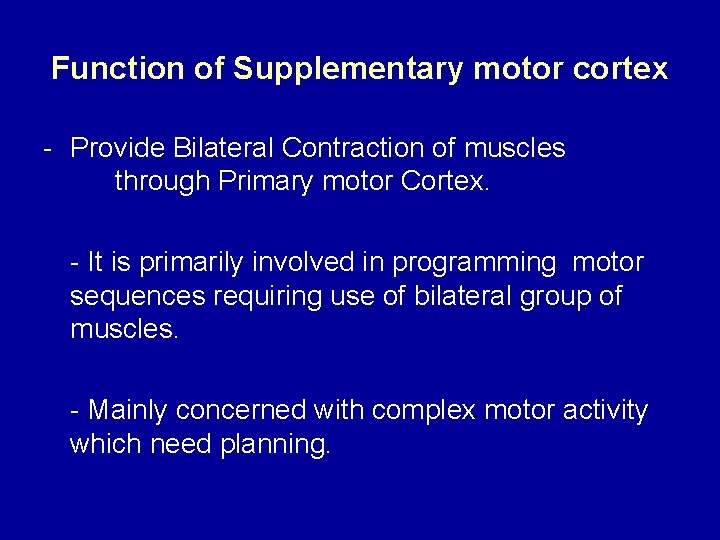 Function of Supplementary motor cortex - Provide Bilateral Contraction of muscles through Primary motor