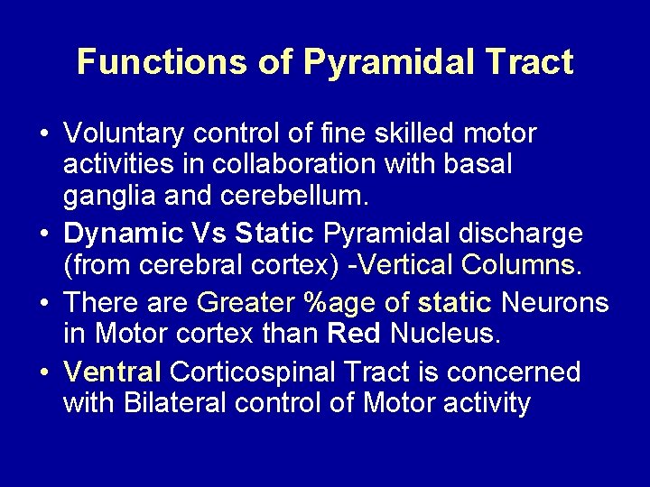 Functions of Pyramidal Tract • Voluntary control of fine skilled motor activities in collaboration