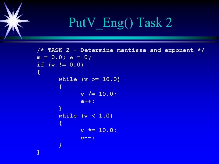 Put. V_Eng() Task 2 /* TASK 2 - Determine mantissa and exponent */ m