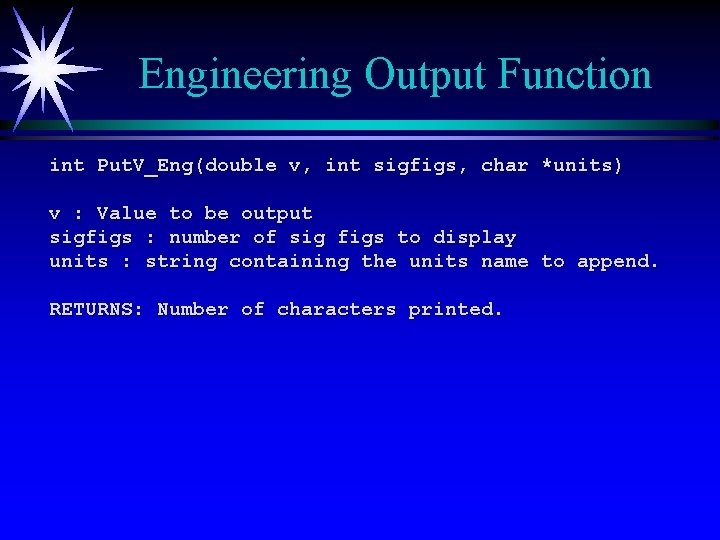 Engineering Output Function int Put. V_Eng(double v, int sigfigs, char *units) v : Value
