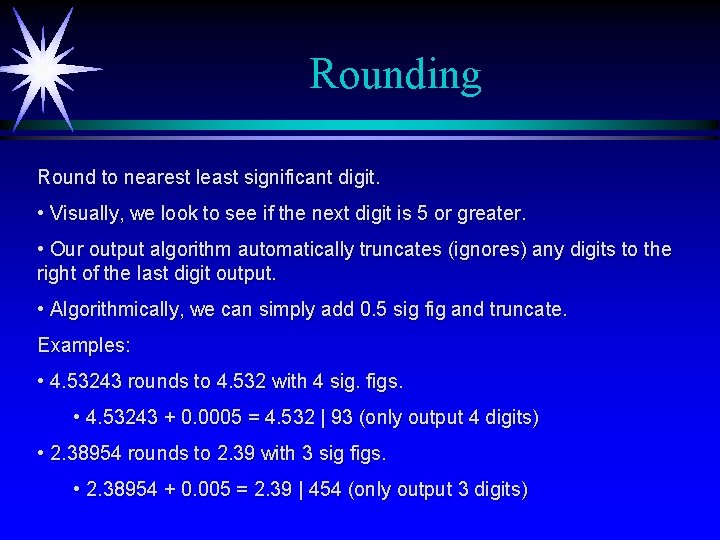 Rounding Round to nearest least significant digit. • Visually, we look to see if