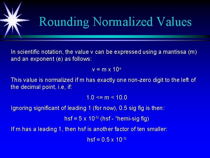 Rounding Normalized Values In scientific notation, the value v can be expressed using a