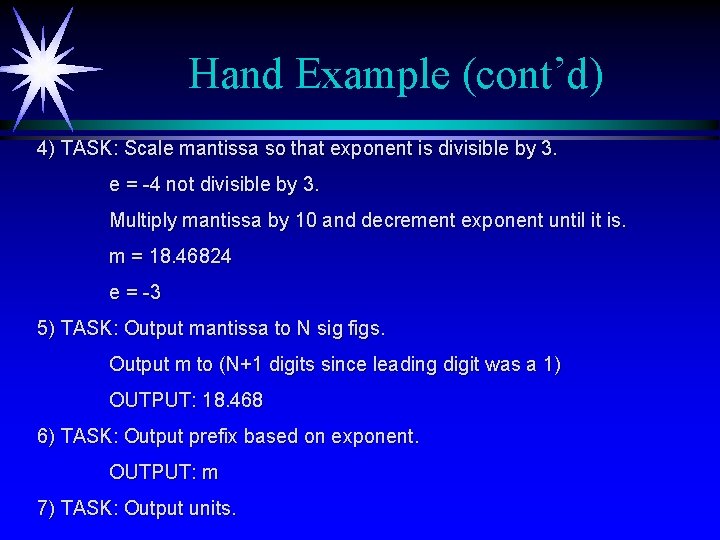 Hand Example (cont’d) 4) TASK: Scale mantissa so that exponent is divisible by 3.