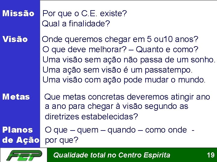 Missão Por que o C. E. existe? Qual a finalidade? Visão Onde queremos chegar