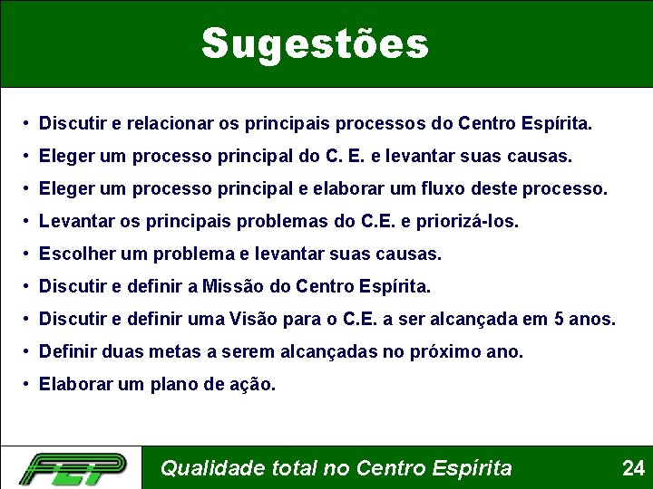 Sugestões • Discutir e relacionar os principais processos do Centro Espírita. • Eleger um