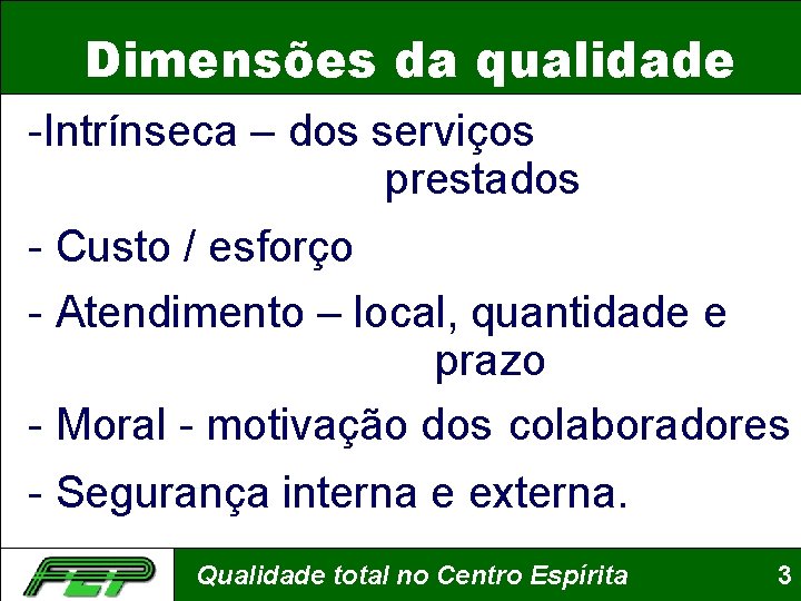 Dimensões da qualidade -Intrínseca – dos serviços prestados - Custo / esforço - Atendimento