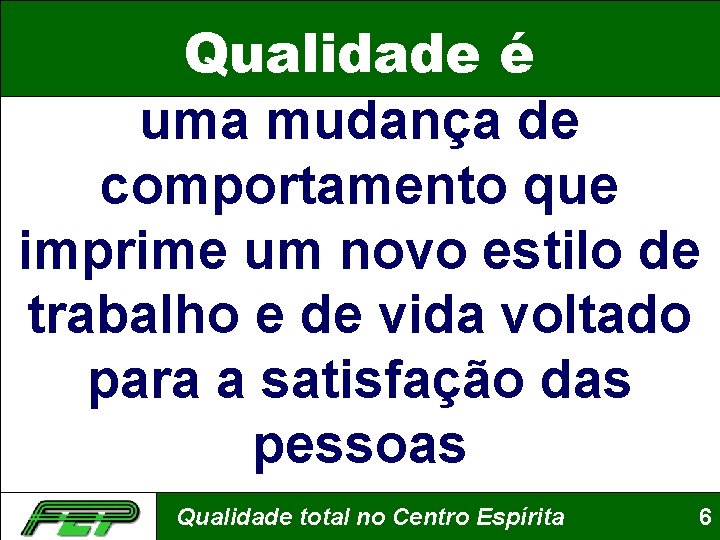 Qualidade é uma mudança de comportamento que imprime um novo estilo de trabalho e