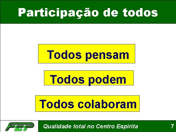 Participação de todos Todos pensam Todos podem Todos colaboram Qualidade total no Centro Espírita