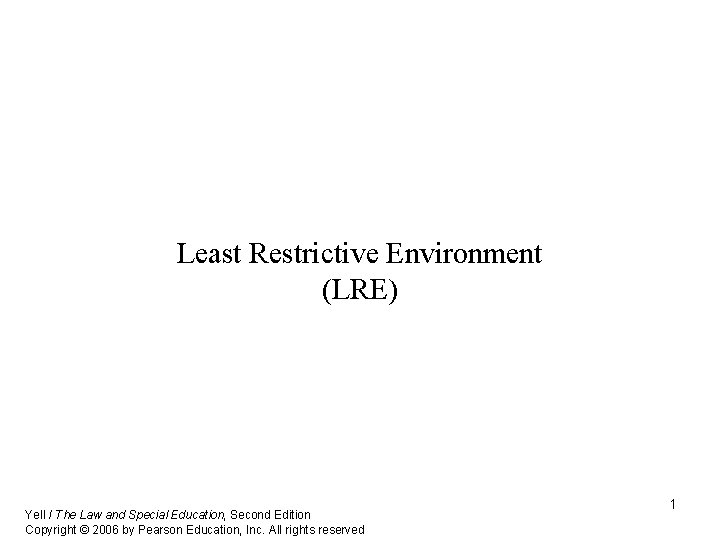 Least Restrictive Environment (LRE) Yell / The Law and Special Education, Second Edition Copyright