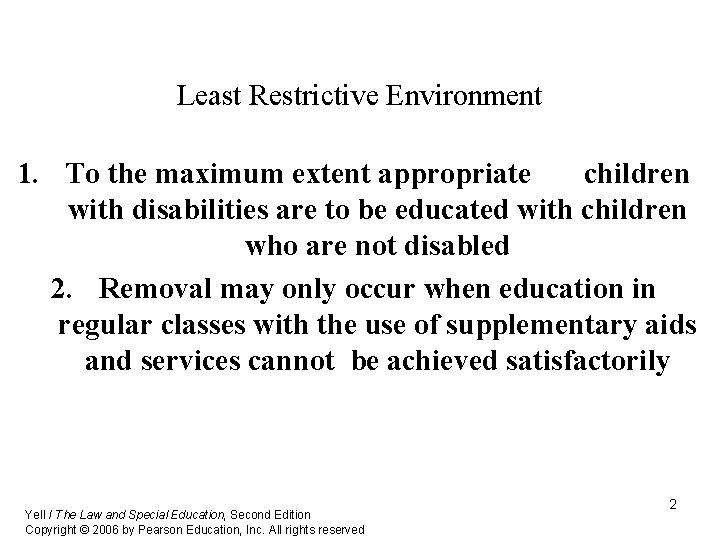 Least Restrictive Environment 1. To the maximum extent appropriate children with disabilities are to