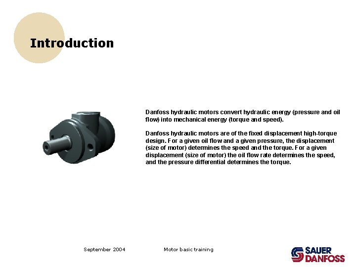 Introduction Danfoss hydraulic motors convert hydraulic energy (pressure and oil flow) into mechanical energy