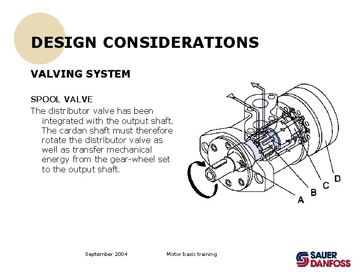 DESIGN CONSIDERATIONS VALVING SYSTEM SPOOL VALVE The distributor valve has been integrated with the