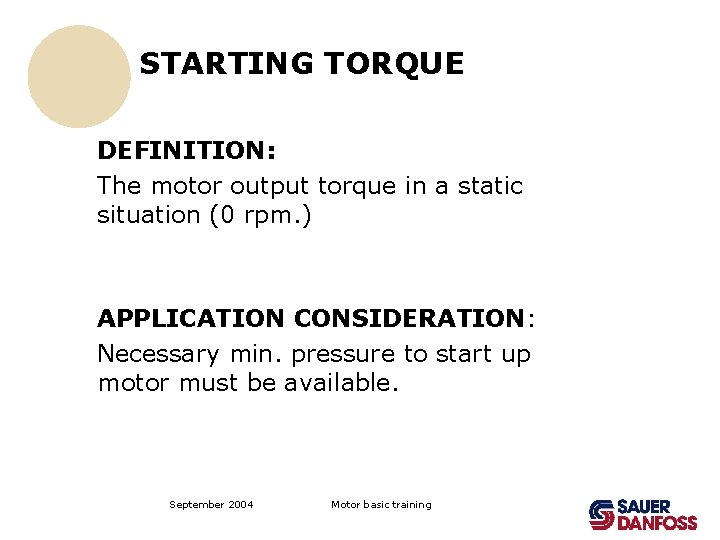STARTING TORQUE DEFINITION: The motor output torque in a static situation (0 rpm. )