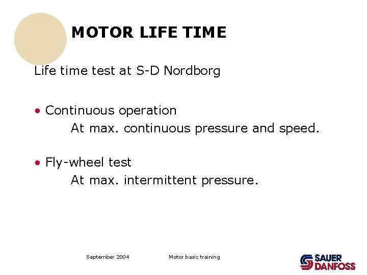 MOTOR LIFE TIME Life time test at S-D Nordborg • Continuous operation At max.