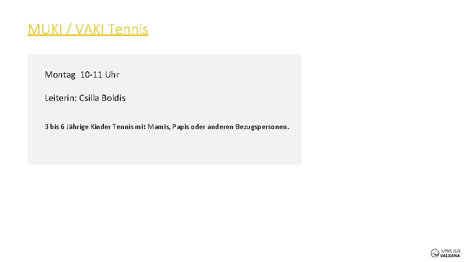 MUKI / VAKI Tennis Montag 10 -11 Uhr Leiterin: Csilla Boldis 3 bis 6