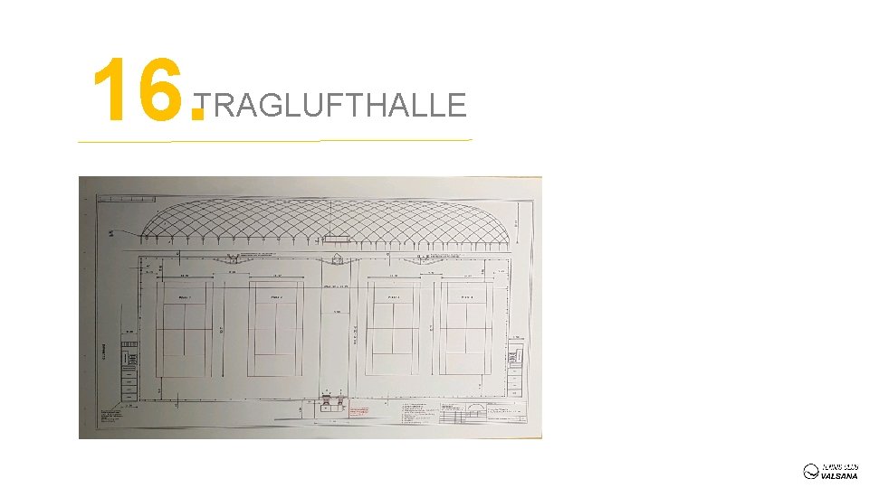 16. TRAGLUFTHALLE 