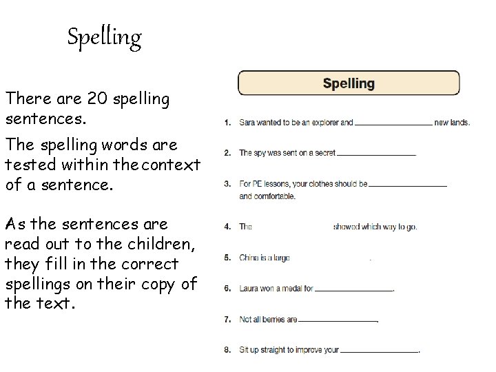 Spelling There are 20 spelling sentences. The spelling words are tested within the context