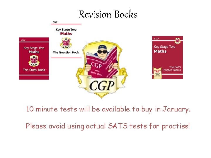 Revision Books 10 minute tests will be available to buy in January. Please avoid