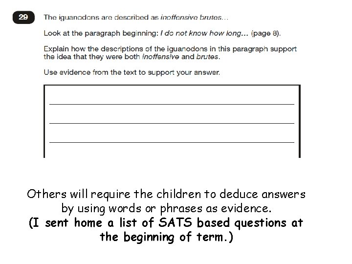 Others will require the children to deduce answers by using words or phrases as