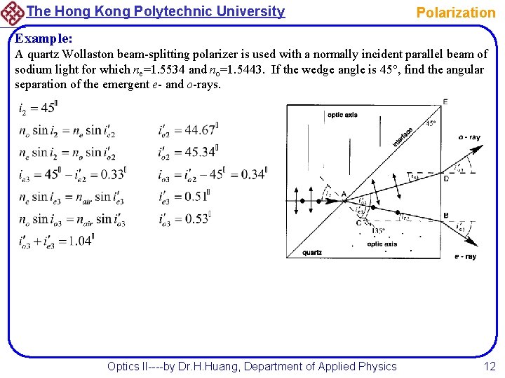 The Hong Kong Polytechnic University Polarization Example: A quartz Wollaston beam-splitting polarizer is used