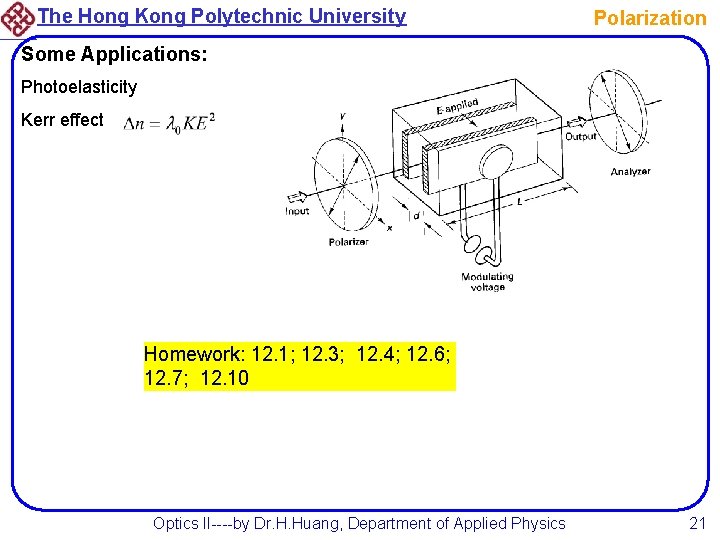 The Hong Kong Polytechnic University Polarization Some Applications: Photoelasticity Kerr effect Homework: 12. 1;