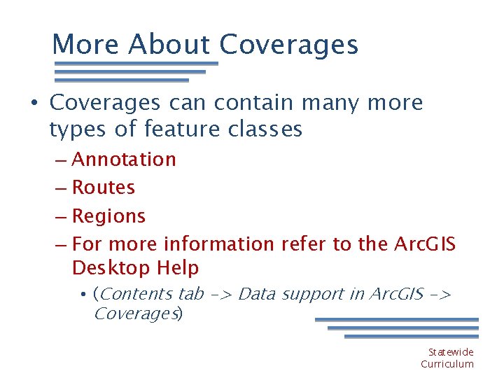 More About Coverages • Coverages can contain many more types of feature classes –
