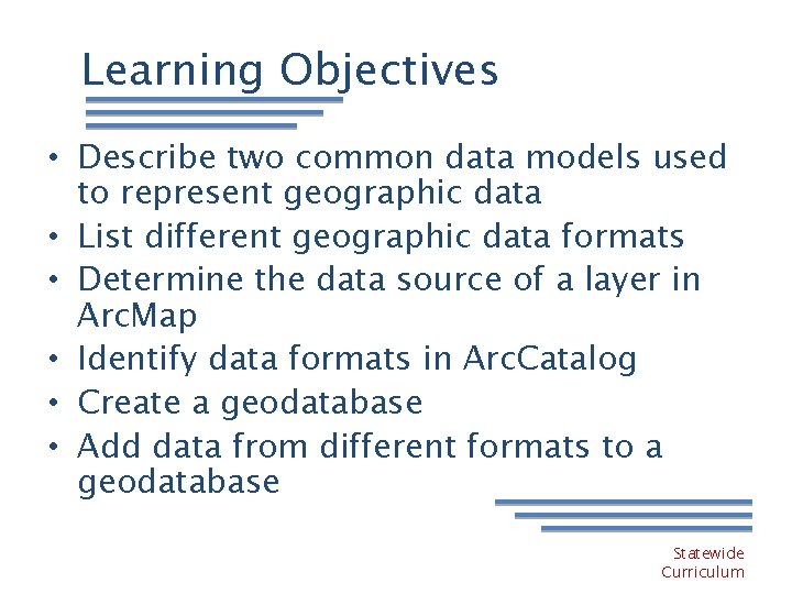 Learning Objectives • Describe two common data models used to represent geographic data •