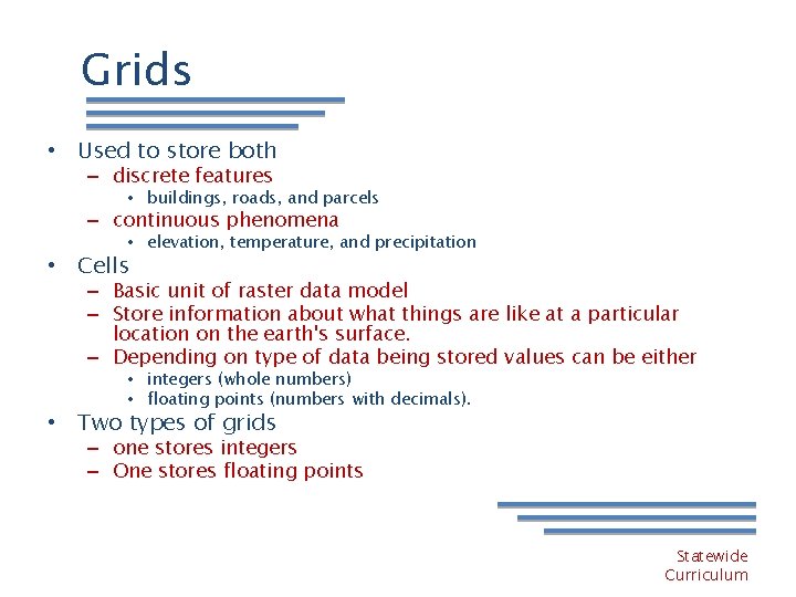 Grids • Used to store both – discrete features • buildings, roads, and parcels