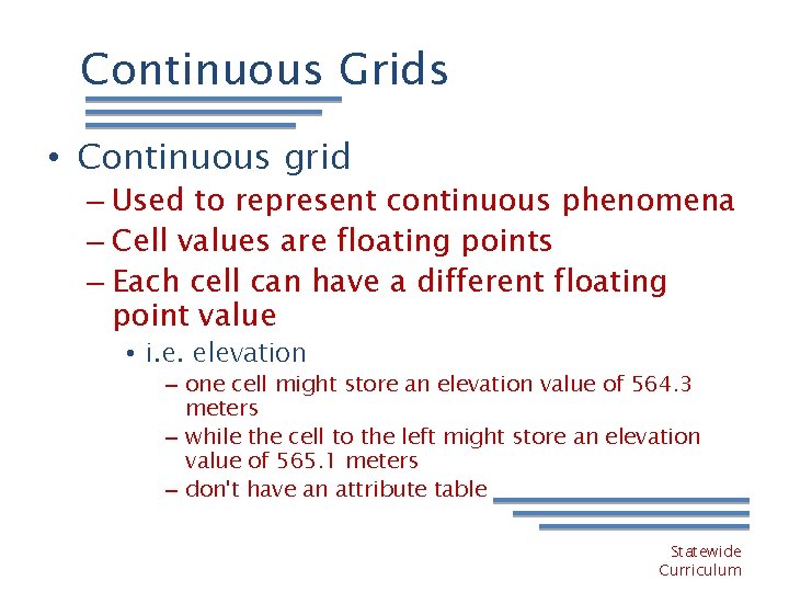 Continuous Grids • Continuous grid – Used to represent continuous phenomena – Cell values
