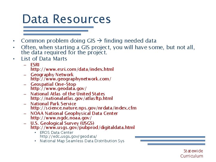 Data Resources • • • Common problem doing GIS finding needed data Often, when