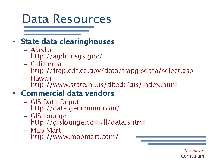 Data Resources • State data clearinghouses – Alaska http: //agdc. usgs. gov/ – California